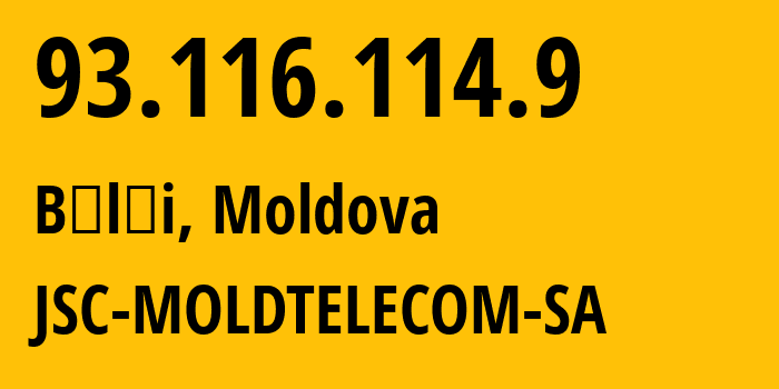 IP-адрес 93.116.114.9 (Бельцы, Municipiul Bălţi, Молдавия) определить местоположение, координаты на карте, ISP провайдер AS8926 JSC-MOLDTELECOM-SA // кто провайдер айпи-адреса 93.116.114.9