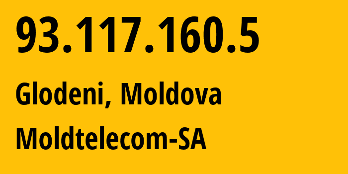 IP address 93.117.160.5 (Glodeni, Glodeni, Moldova) get location, coordinates on map, ISP provider AS8926 Moldtelecom-SA // who is provider of ip address 93.117.160.5, whose IP address