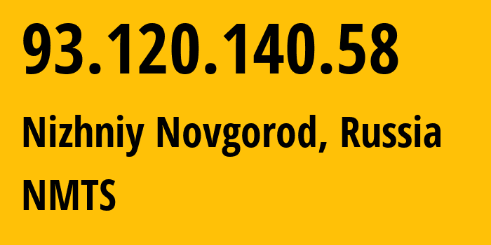 IP-адрес 93.120.140.58 (Нижний Новгород, Нижегородская Область, Россия) определить местоположение, координаты на карте, ISP провайдер AS12389 NMTS // кто провайдер айпи-адреса 93.120.140.58