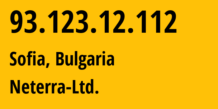 IP address 93.123.12.112 (Sofia, Sofia-Capital, Bulgaria) get location, coordinates on map, ISP provider AS34224 Neterra-Ltd. // who is provider of ip address 93.123.12.112, whose IP address