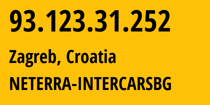 IP address 93.123.31.252 (Zagreb, City of Zagreb, Croatia) get location, coordinates on map, ISP provider AS44477 NETERRA-INTERCARSBG // who is provider of ip address 93.123.31.252, whose IP address