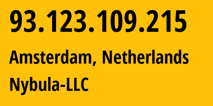 IP-адрес 93.123.109.215 (Амстердам, Северная Голландия, Нидерланды) определить местоположение, координаты на карте, ISP провайдер AS401116 Nybula-LLC // кто провайдер айпи-адреса 93.123.109.215