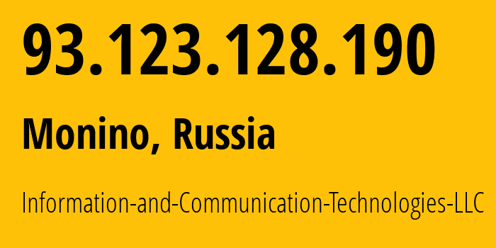 IP address 93.123.128.190 (Monino, Moscow Oblast, Russia) get location, coordinates on map, ISP provider AS35539 Information-and-Communication-Technologies-LLC // who is provider of ip address 93.123.128.190, whose IP address