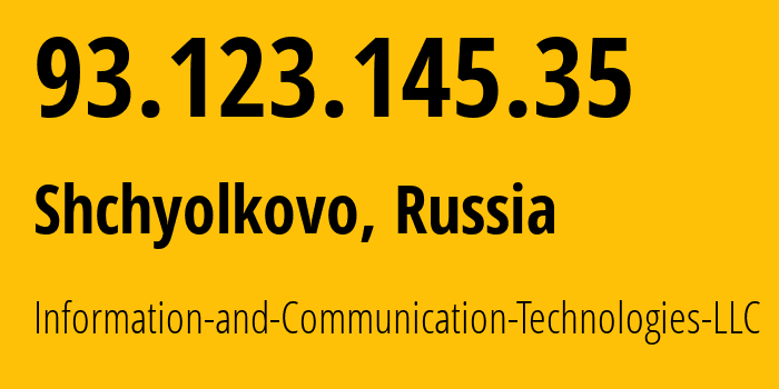 IP-адрес 93.123.145.35 (Щёлково, Московская область, Россия) определить местоположение, координаты на карте, ISP провайдер AS35539 Information-and-Communication-Technologies-LLC // кто провайдер айпи-адреса 93.123.145.35