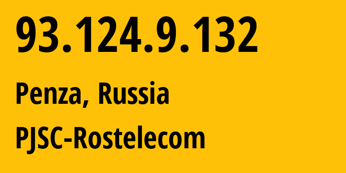 IP address 93.124.9.132 (Penza, Penza Oblast, Russia) get location, coordinates on map, ISP provider AS12389 PJSC-Rostelecom // who is provider of ip address 93.124.9.132, whose IP address