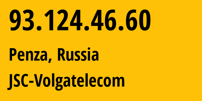 IP address 93.124.46.60 (Penza, Penza Oblast, Russia) get location, coordinates on map, ISP provider AS12389 JSC-Volgatelecom // who is provider of ip address 93.124.46.60, whose IP address