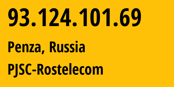 IP address 93.124.101.69 (Penza, Penza Oblast, Russia) get location, coordinates on map, ISP provider AS12389 PJSC-Rostelecom // who is provider of ip address 93.124.101.69, whose IP address