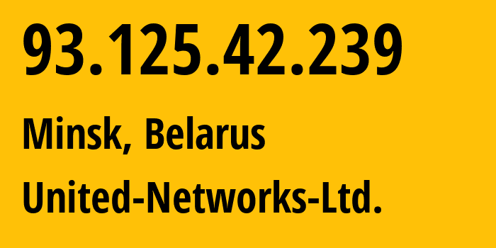 IP address 93.125.42.239 (Minsk, Minsk City, Belarus) get location, coordinates on map, ISP provider AS50685 United-Networks-Ltd. // who is provider of ip address 93.125.42.239, whose IP address