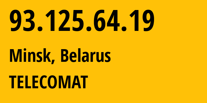 IP address 93.125.64.19 (Minsk, Minsk City, Belarus) get location, coordinates on map, ISP provider AS42772 TELECOMAT // who is provider of ip address 93.125.64.19, whose IP address