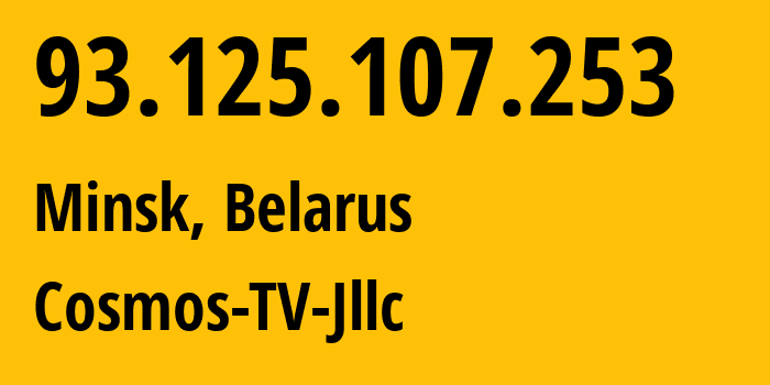 IP address 93.125.107.253 (Minsk, Minsk City, Belarus) get location, coordinates on map, ISP provider AS31143 Cosmos-TV-Jllc // who is provider of ip address 93.125.107.253, whose IP address