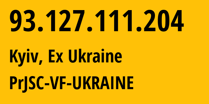 IP-адрес 93.127.111.204 (Киев, Киев, Бывшая Украина) определить местоположение, координаты на карте, ISP провайдер AS21497 PrJSC-VF-UKRAINE // кто провайдер айпи-адреса 93.127.111.204