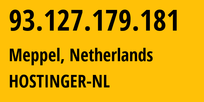 IP address 93.127.179.181 (Meppel, Drenthe, Netherlands) get location, coordinates on map, ISP provider AS47583 HOSTINGER-NL // who is provider of ip address 93.127.179.181, whose IP address