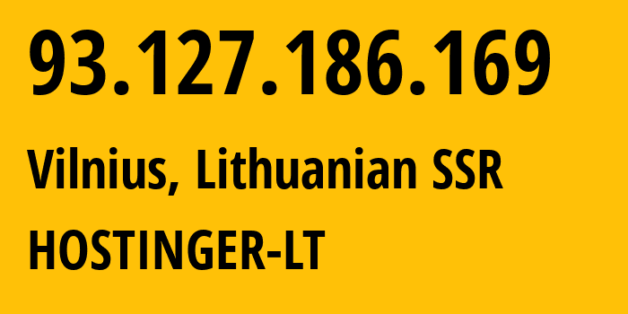 IP-адрес 93.127.186.169 (Вильнюс, Вильнюсский уезд, Литовская ССР) определить местоположение, координаты на карте, ISP провайдер AS47583 HOSTINGER-LT // кто провайдер айпи-адреса 93.127.186.169