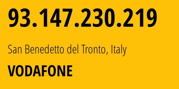 IP address 93.147.230.219 get location, coordinates on map, ISP provider AS30722 VODAFONE // who is provider of ip address 93.147.230.219, whose IP address