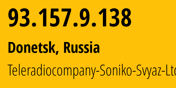 IP-адрес 93.157.9.138 (Донецк, Ростовская Область, Россия) определить местоположение, координаты на карте, ISP провайдер AS25141 Teleradiocompany-Soniko-Svyaz-Ltd // кто провайдер айпи-адреса 93.157.9.138