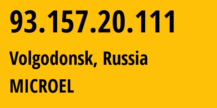 IP address 93.157.20.111 (Volgodonsk, Rostov Oblast, Russia) get location, coordinates on map, ISP provider AS24758 MICROEL // who is provider of ip address 93.157.20.111, whose IP address