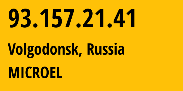 IP-адрес 93.157.21.41 (Волгодонск, Ростовская Область, Россия) определить местоположение, координаты на карте, ISP провайдер AS24758 MICROEL // кто провайдер айпи-адреса 93.157.21.41