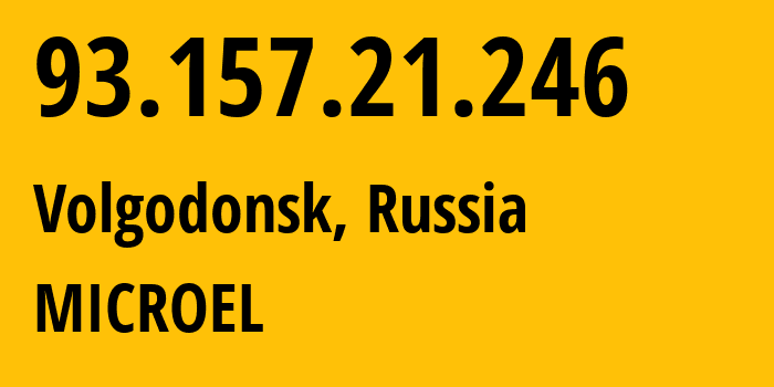 IP-адрес 93.157.21.246 (Волгодонск, Ростовская Область, Россия) определить местоположение, координаты на карте, ISP провайдер AS24758 MICROEL // кто провайдер айпи-адреса 93.157.21.246