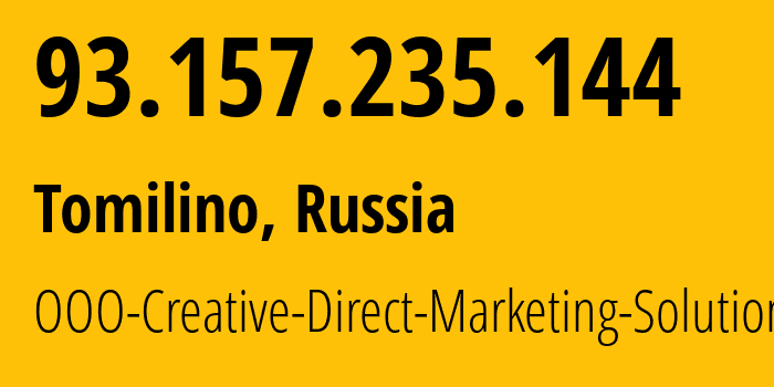 IP address 93.157.235.144 (Tomilino, Moscow Oblast, Russia) get location, coordinates on map, ISP provider AS47914 OOO-Creative-Direct-Marketing-Solutions // who is provider of ip address 93.157.235.144, whose IP address