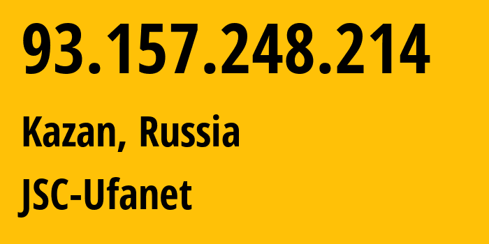 IP address 93.157.248.214 (Kazan, Tatarstan Republic, Russia) get location, coordinates on map, ISP provider AS57128 JSC-Ufanet // who is provider of ip address 93.157.248.214, whose IP address