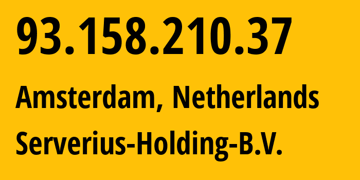 IP-адрес 93.158.210.37 (Амстердам, Северная Голландия, Нидерланды) определить местоположение, координаты на карте, ISP провайдер AS50673 Serverius-Holding-B.V. // кто провайдер айпи-адреса 93.158.210.37