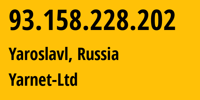 IP address 93.158.228.202 (Yaroslavl, Yaroslavl Oblast, Russia) get location, coordinates on map, ISP provider AS197078 Yarnet-Ltd // who is provider of ip address 93.158.228.202, whose IP address