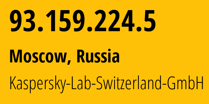 IP address 93.159.224.5 (Moscow, Moscow, Russia) get location, coordinates on map, ISP provider AS41983 Kaspersky-Lab-Switzerland-GmbH // who is provider of ip address 93.159.224.5, whose IP address