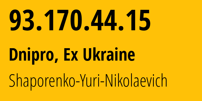 IP address 93.170.44.15 (Dnipro, Dnipropetrovsk Oblast, Ex Ukraine) get location, coordinates on map, ISP provider AS57197 Shaporenko-Yuri-Nikolaevich // who is provider of ip address 93.170.44.15, whose IP address