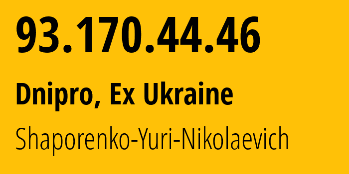 IP-адрес 93.170.44.46 (Днепр, Днепропетровская область, Бывшая Украина) определить местоположение, координаты на карте, ISP провайдер AS57197 Shaporenko-Yuri-Nikolaevich // кто провайдер айпи-адреса 93.170.44.46