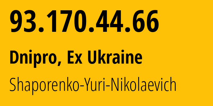 IP address 93.170.44.66 (Dnipro, Dnipropetrovsk Oblast, Ex Ukraine) get location, coordinates on map, ISP provider AS57197 Shaporenko-Yuri-Nikolaevich // who is provider of ip address 93.170.44.66, whose IP address