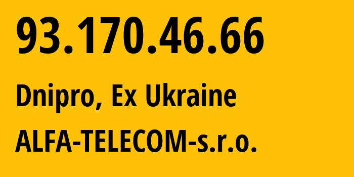 IP-адрес 93.170.46.66 (Днепр, Днепропетровская область, Бывшая Украина) определить местоположение, координаты на карте, ISP провайдер AS57197 ALFA-TELECOM-s.r.o. // кто провайдер айпи-адреса 93.170.46.66