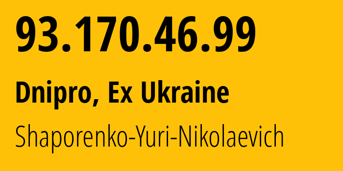 IP-адрес 93.170.46.99 (Днепр, Днепропетровская область, Бывшая Украина) определить местоположение, координаты на карте, ISP провайдер AS57197 Shaporenko-Yuri-Nikolaevich // кто провайдер айпи-адреса 93.170.46.99