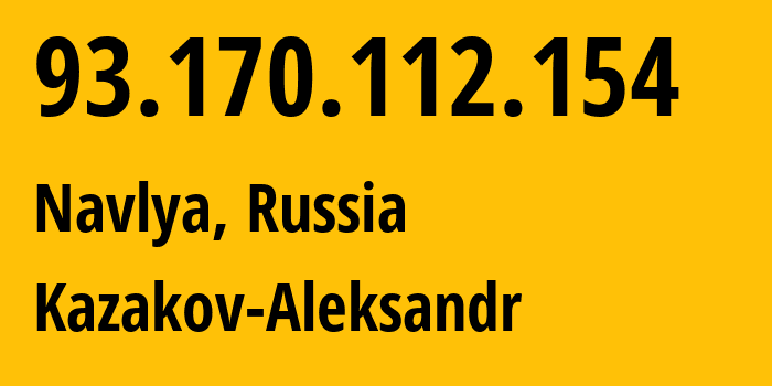 IP address 93.170.112.154 (Navlya, Bryansk Oblast, Russia) get location, coordinates on map, ISP provider AS210778 Kazakov-Aleksandr // who is provider of ip address 93.170.112.154, whose IP address