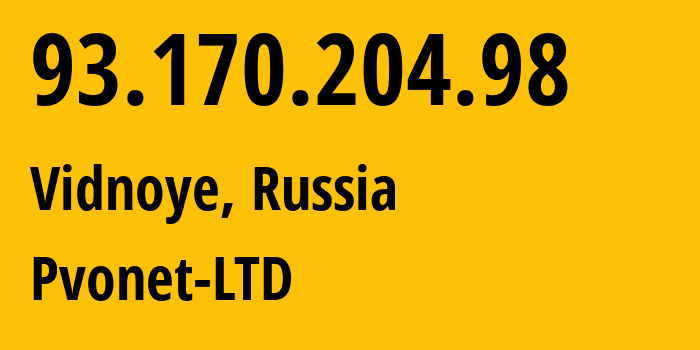 IP address 93.170.204.98 (Vidnoye, Moscow Oblast, Russia) get location, coordinates on map, ISP provider AS61308 Pvonet-LTD // who is provider of ip address 93.170.204.98, whose IP address