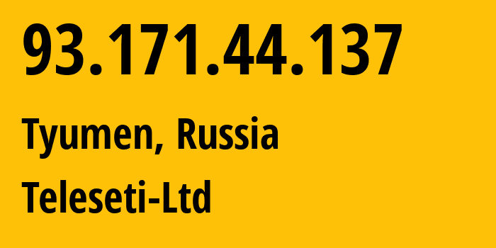 IP address 93.171.44.137 (Tyumen, Tyumen Oblast, Russia) get location, coordinates on map, ISP provider AS49551 Teleseti-Ltd // who is provider of ip address 93.171.44.137, whose IP address