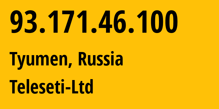 IP address 93.171.46.100 (Tyumen, Tyumen Oblast, Russia) get location, coordinates on map, ISP provider AS49551 Teleseti-Ltd // who is provider of ip address 93.171.46.100, whose IP address