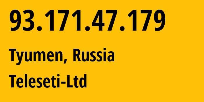 IP address 93.171.47.179 (Tyumen, Tyumen Oblast, Russia) get location, coordinates on map, ISP provider AS49551 Teleseti-Ltd // who is provider of ip address 93.171.47.179, whose IP address