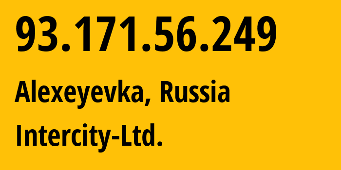 IP address 93.171.56.249 (Alexeyevka, Belgorod Oblast, Russia) get location, coordinates on map, ISP provider AS41575 Intercity-Ltd. // who is provider of ip address 93.171.56.249, whose IP address