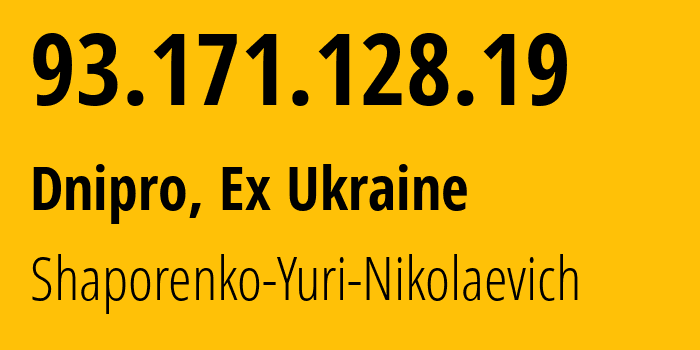 IP-адрес 93.171.128.19 (Днепр, Днепропетровская область, Бывшая Украина) определить местоположение, координаты на карте, ISP провайдер AS57197 Shaporenko-Yuri-Nikolaevich // кто провайдер айпи-адреса 93.171.128.19