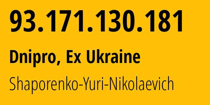 IP-адрес 93.171.130.181 (Днепр, Днепропетровская область, Бывшая Украина) определить местоположение, координаты на карте, ISP провайдер AS57197 Shaporenko-Yuri-Nikolaevich // кто провайдер айпи-адреса 93.171.130.181