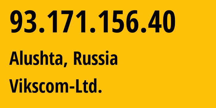 IP address 93.171.156.40 (Alushta, Crimea, Russia) get location, coordinates on map, ISP provider AS51214 Vikscom-Ltd. // who is provider of ip address 93.171.156.40, whose IP address