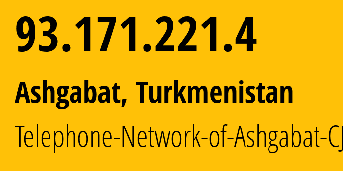 IP address 93.171.221.4 (Ashgabat, Ashgabat, Turkmenistan) get location, coordinates on map, ISP provider AS51495 Telephone-Network-of-Ashgabat-CJSC // who is provider of ip address 93.171.221.4, whose IP address