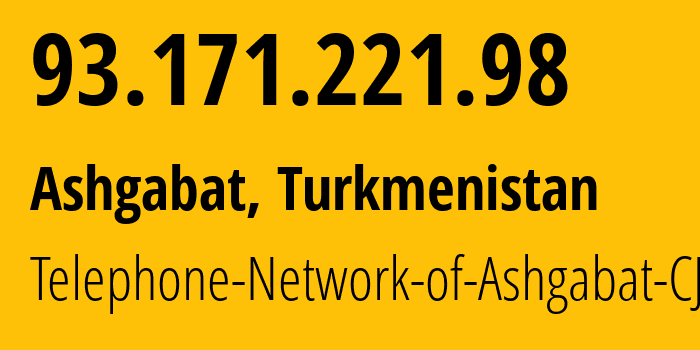 IP-адрес 93.171.221.98 (Ашхабад, Ашхабад, Туркмения) определить местоположение, координаты на карте, ISP провайдер AS51495 Telephone-Network-of-Ashgabat-CJSC // кто провайдер айпи-адреса 93.171.221.98