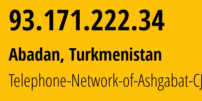 IP address 93.171.222.34 (Ashgabat, Ashgabat, Turkmenistan) get location, coordinates on map, ISP provider AS51495 Telephone-Network-of-Ashgabat-CJSC // who is provider of ip address 93.171.222.34, whose IP address