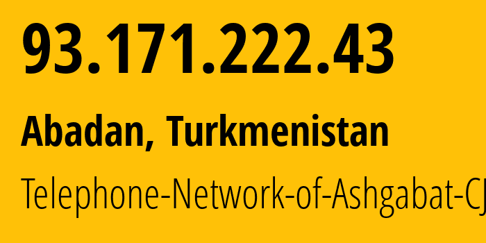 IP address 93.171.222.43 (Abadan, Ahal, Turkmenistan) get location, coordinates on map, ISP provider AS51495 Telephone-Network-of-Ashgabat-CJSC // who is provider of ip address 93.171.222.43, whose IP address