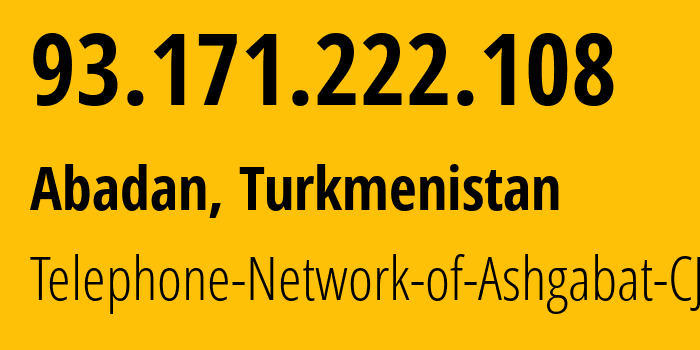 IP-адрес 93.171.222.108 (Абаданский этрап, Ахалский велаят, Туркмения) определить местоположение, координаты на карте, ISP провайдер AS51495 Telephone-Network-of-Ashgabat-CJSC // кто провайдер айпи-адреса 93.171.222.108