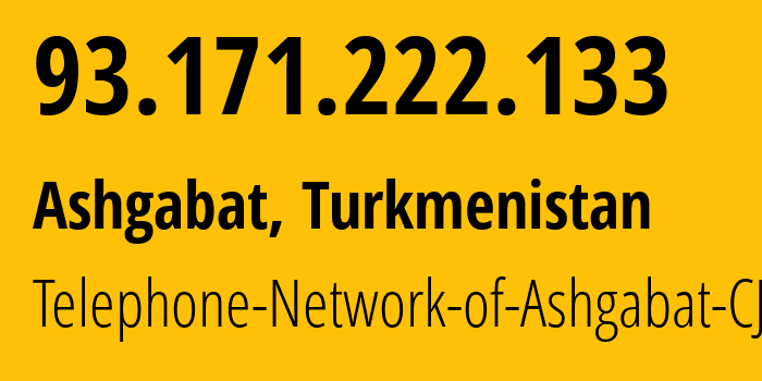 IP address 93.171.222.133 (Ashgabat, Ashgabat, Turkmenistan) get location, coordinates on map, ISP provider AS51495 Telephone-Network-of-Ashgabat-CJSC // who is provider of ip address 93.171.222.133, whose IP address