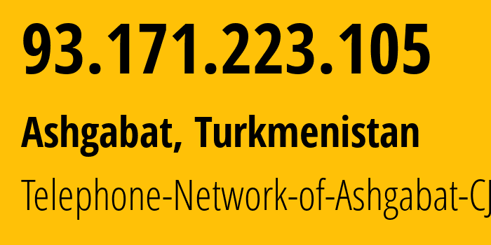 IP address 93.171.223.105 (Ashgabat, Ashgabat, Turkmenistan) get location, coordinates on map, ISP provider AS51495 Telephone-Network-of-Ashgabat-CJSC // who is provider of ip address 93.171.223.105, whose IP address