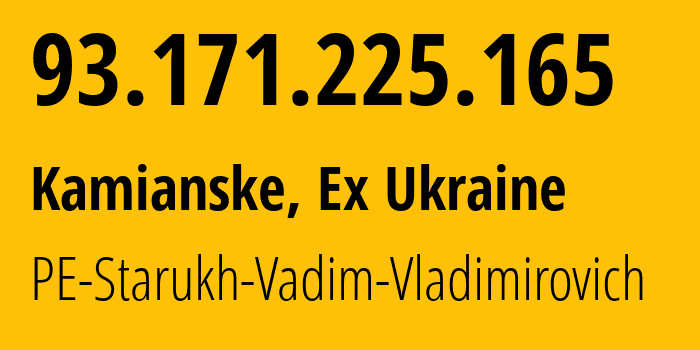 IP-адрес 93.171.225.165 (Каменское, Днепропетровская область, Бывшая Украина) определить местоположение, координаты на карте, ISP провайдер AS61116 PE-Starukh-Vadim-Vladimirovich // кто провайдер айпи-адреса 93.171.225.165