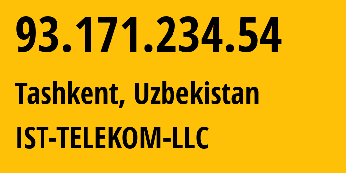 IP address 93.171.234.54 (Tashkent, Tashkent, Uzbekistan) get location, coordinates on map, ISP provider AS34718 IST-TELEKOM-LLC // who is provider of ip address 93.171.234.54, whose IP address